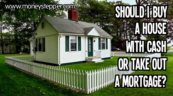 Should I buy a house in cash or take out a mortgage