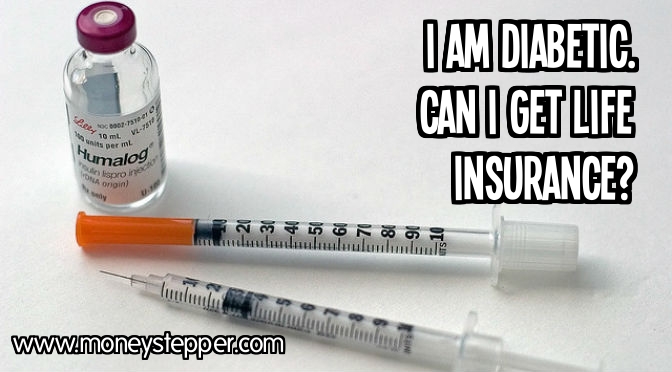 I am diabetec. Can I get life insurance?
