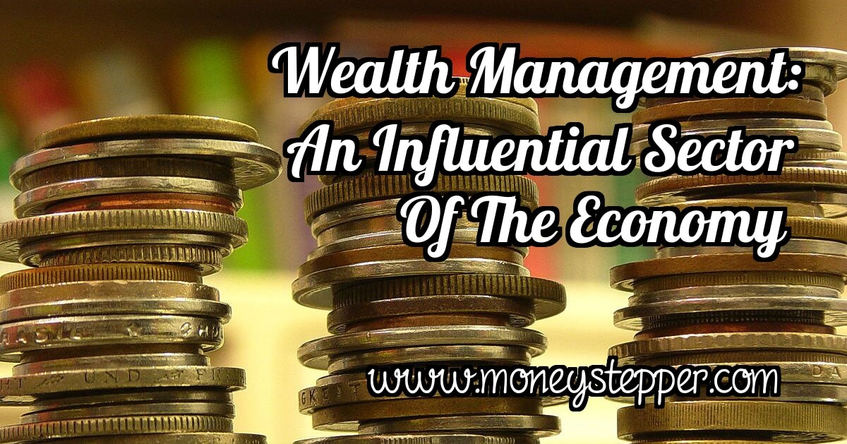 Wealth Management An Important And Influential Sector Of The Economy
